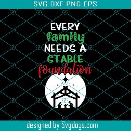 Every Family Needs A Stable Foundation Religious Christmas Svg, Christmas Svg, Holiday Svg