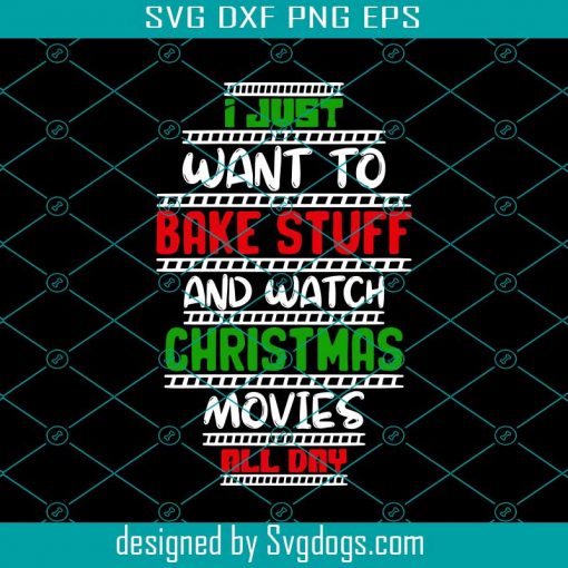 I Just Want To Bake Stuff And Watch Svg, Christmas Svg, Merry Christmas Svg