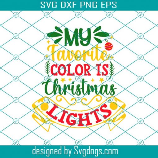 My Favorite Color Is Christmas Lights Svg, Christmas Svg, Holiday Svg