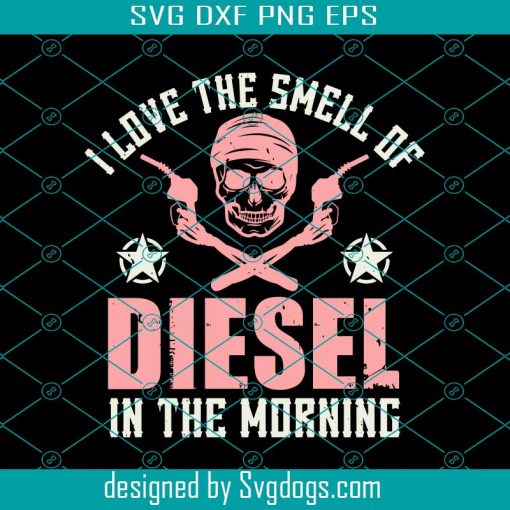 Smell Of Diesel In The Morning Svg, I Love The Smell Of Diesel In The Morning Svg, Halloween Svg