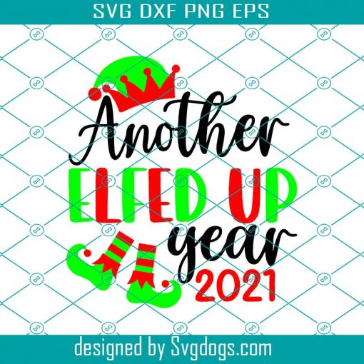 Another Elfed Up Year Svg, 2021 Christmas Ornament Svg, Christmas Svg, Elf Svg, 2021 Svg, Winter Svg, Christmas Svg