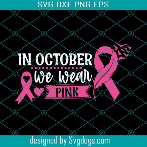 In October We Wear Pink Breast Cancer Awareness Woman Svg, Breast Cancer Svg