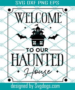 Welcome To Our Haunted House Svg, Trending Svg, House Svg