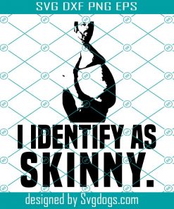 I Identify As Skinny I’m Fat But I Am Trans Svg, Slender Funny Fat Gift Svg