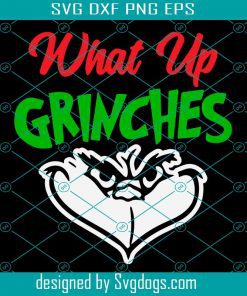 What Up Grinches Svg, Grinches Svg, Animal Svg