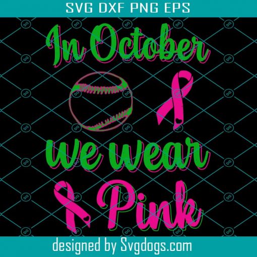 Copy of In October We Wear Pink Breast Cancer Awareness Baseball Lover Gift Present Svg, Breast Cancer Awareness Basebal Svg, Breast Cancer Svg