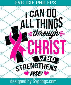 Do All Things Through Christ Svg, Christian Svg, Breast Cancer Svg, Cancer Support Svg, Cancer Warrior Svg