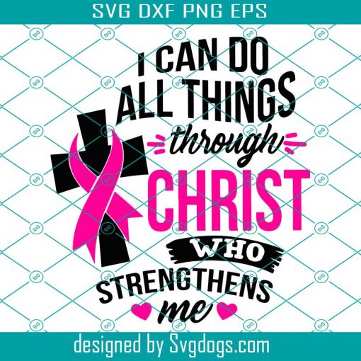 Do All Things Through Christ Svg, Christian Svg, Breast Cancer Svg, Cancer Support Svg, Cancer Warrior Svg