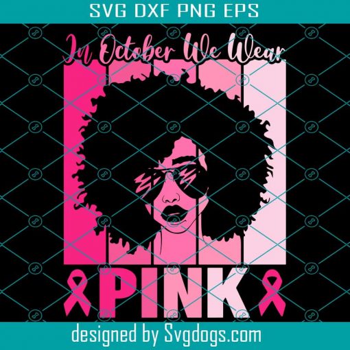 In October We Wear Pink Ribbon Breast Cancer Awareness Svg, Breast Cancer Svg, Girl Svg