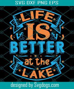 Life Is Better At The Lake Typography Quote Idea Svg, Summer Svg
