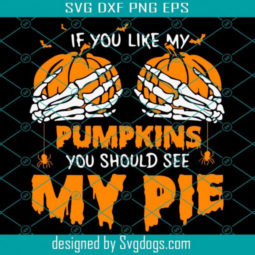 Pumpkins My Pie Svg, Happy Halloween Funny Svg, If You Like My You Should See Svg, Halloween Svg