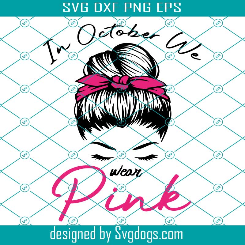 In October We Wear Pink Svg, Girl Svg, Mom Svg