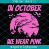 In October We Wear Pink Breast Cancer Awareness Svg, Breast Cance Svg