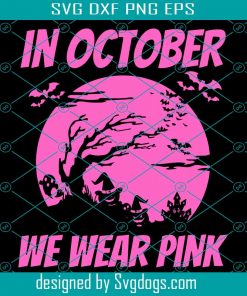 In October We Wear Pink Svg, Breast Cancer Awareness Svg, Breast Cancer Svg