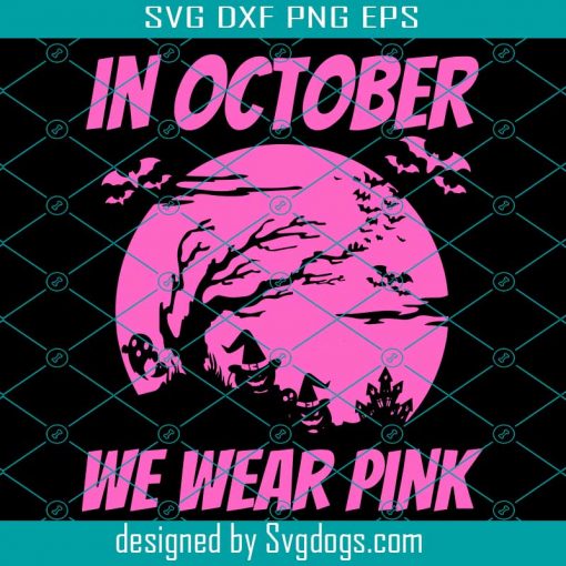 In October We Wear Pink Svg, Breast Cancer Awareness Svg, Breast Cancer Svg