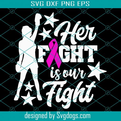 Breast Cancer Fighter Svg, Breast Cancer Svg, Her Fight Is Our Fight Svg