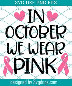 I October We Wear Pink Svg, Cancer Awareness Svg, Fight Cancer Svg