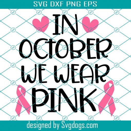 I October We Wear Pink Svg, Cancer Awareness Svg, Fight Cancer Svg