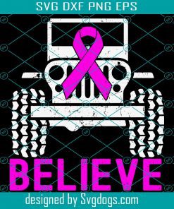 Believe Breast Cancer Awareness In October We Wear Pink Jeep Lover Jeep Pink Ribbon Svg, Breast Cancer Svg, Car Svg