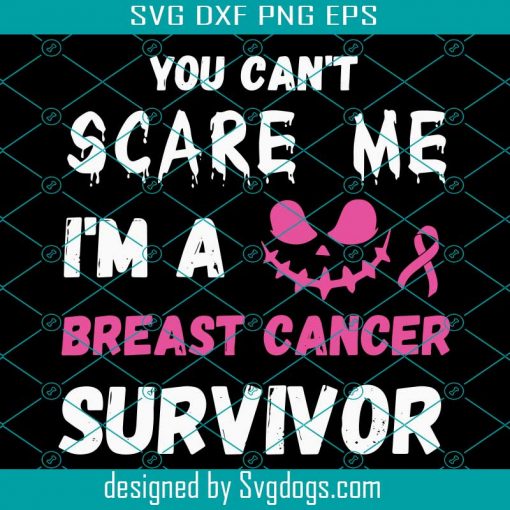 You Cant Scare Me Im A Breast Cancer Survivor Halloween Svg, Cancer Awareness Svg, Breast Cancer Svg, Halloween Svg