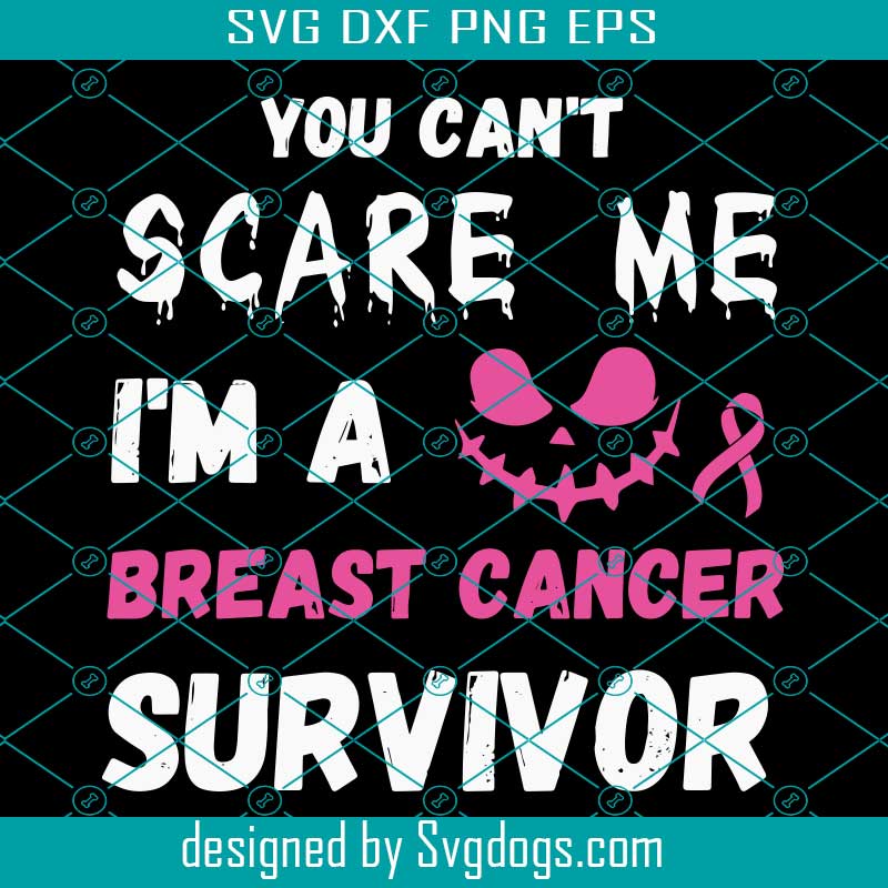 You Cant Scare Me Im A Breast Cancer Survivor Halloween Svg