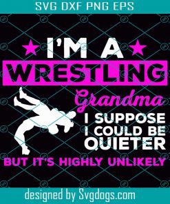 Wrestling Grandma Svg, I Am Wrestling Grandma Svg, I Suppose I Ccould Be Quieter Svg