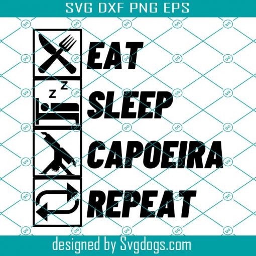 Eat Sleep Capoeira Repeat Svg, Brazilian Martial Svg, Eat Svg, Sleep Svg, Capoeira Svg, Repeat Svg