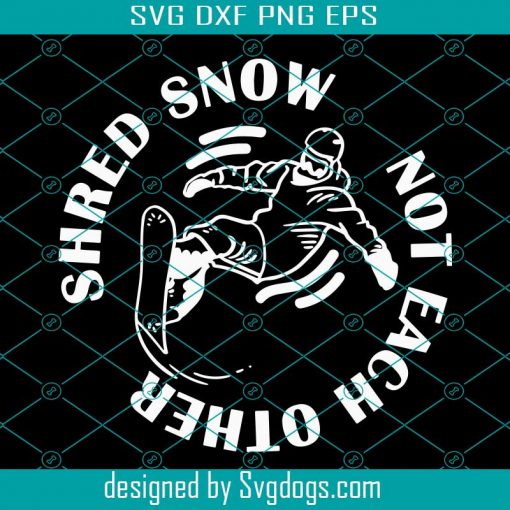 Shred Snow Not Each Other Svg, Surfing Svg, Sport Svg
