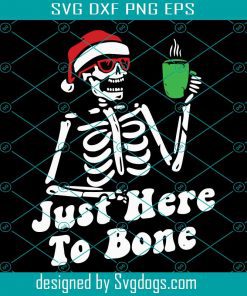 Just Here To Bone Skeleton Christmas Coffee Svg, Christmas Svg, Skeleton Svg, Drink Svg