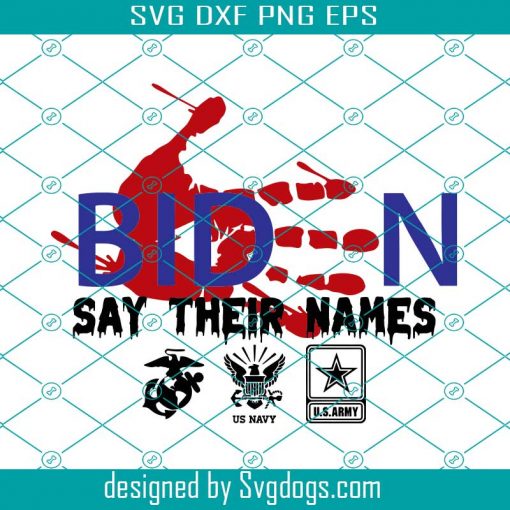 Biden Say Their Names Svg, Their Blood Biden Is On Your Hands Svg, 13 Heros Say Their Name Joe Svg