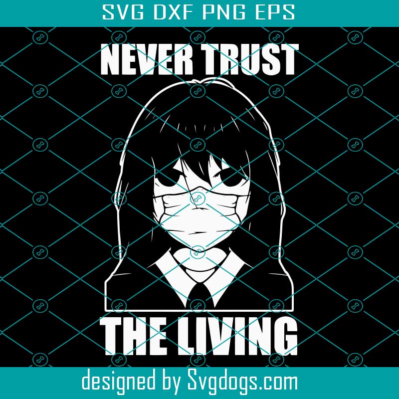 Vintage Never Trust The Living Creepy Goth Emo Svg, Girl Svg, Never Trust The Living SVG