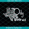 Pro Choice Feminist Women’s March My Body My Uterus Svg, Protest Womens Rights Svg
