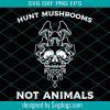 Hunt Mushrooms Not Animals Svg, Spooky Vegan Svg