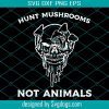 Hunt Mushrooms Not Animals Svg, Gothic Vegan Svg