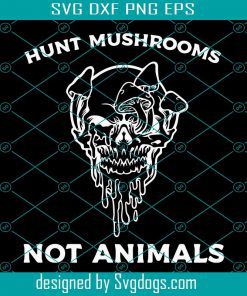 Hunt Mushrooms Not Animals Svg, Gothic Vegan Svg