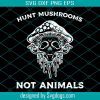 Hunt Mushrooms Not Animals Svg, Spooky Vegan Svg