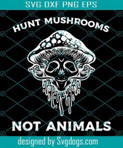 Hunt Mushrooms Not Animals Svg, Gothic Vegan Svg