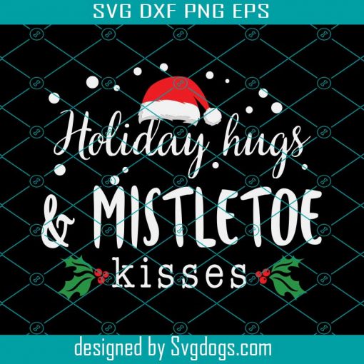 Holiday Hugs And Mistletoe Kisses Svg, Merry Christmas Svg