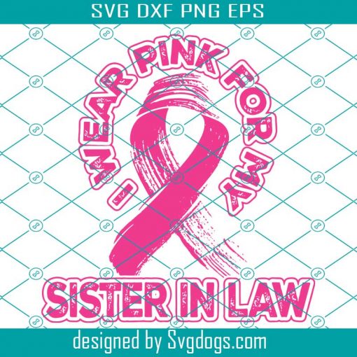 I Wear Pink For My Sister In Law Svg, Breast Cancer Svg
