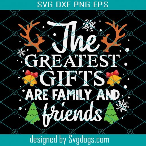 The Greatest Gifts Are Family Svg, The Greatest Gifts Are Family And Friends Svg, Merry Christmas Svg