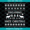 Dreaming Of AWhite Christmas Svg, Christmas Svg