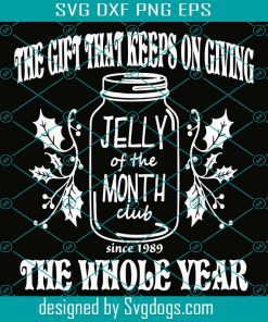 Jelly Of The Month Club Svg, The Whole Year Svg, The Gift That Keeps On Giving Svg