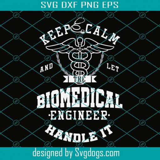 Keep Calm And Let The Biomedical Engineer Handle It Svg, Trending Svg, Keep Calm Svg