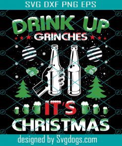 Drink Up Grinches Svg, Christmas Svg, Its Christmas Svg