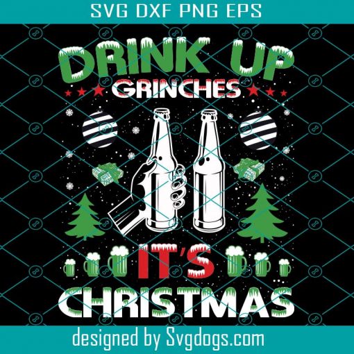 Drink Up Grinches Svg, Christmas Svg, Its Christmas Svg