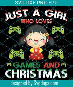 Just A Girl Christmas Svg, Christmas Svg, Who Love Games And Christmas Svg