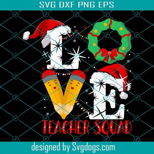 Love Teacher Squad Christmas Svg, Merry Christmas Svg, School SVg