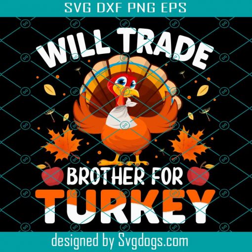 Will Trade Brother Thanksgiving Svg, Thanksgiving Svg, Turkey Svg