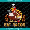 Eat Tacos Thanksgiving Svg, Thanksgiving Svg, Turkey Svg