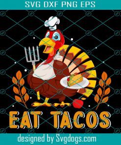 Eat Tacos Thanksgiving Svg, Thanksgiving Svg, Turkey Svg